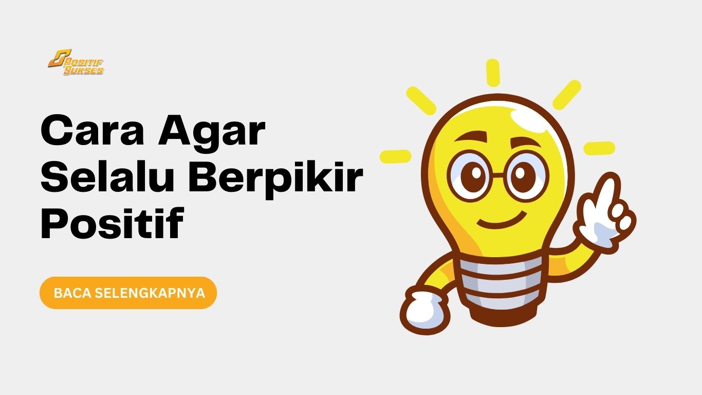 Cara Agar Selalu Berpikir Positif